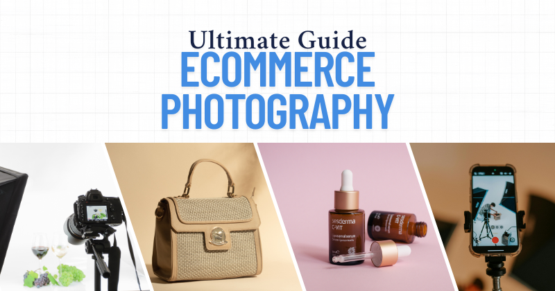Ecommerce Photography Ultimate Guide