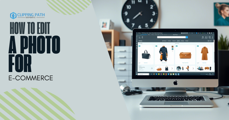 How to Edit a Photo for E-Commerce