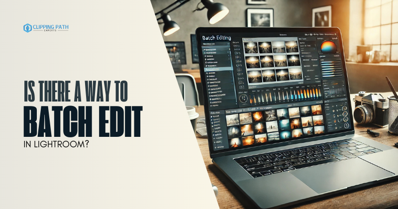 Is There a Way to Batch Edit in Lightroom