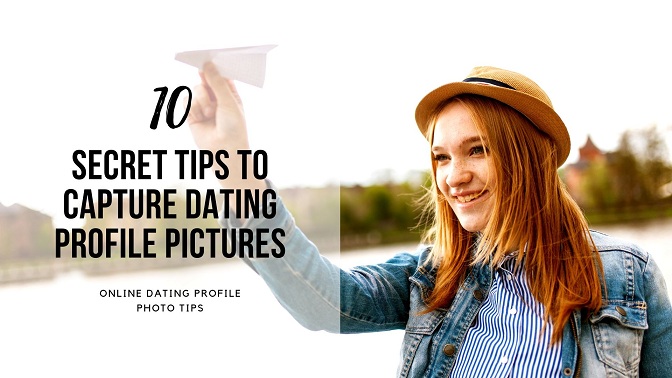 10 Secret Tips To Capture Dating Profile Pictures Online Dating Profile Photo